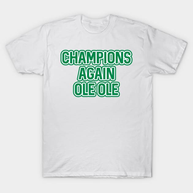 CHAMPIONS AGAIN OLE OLE, Glasgow Celtic Football Club Green and White Layered Text T-Shirt by MacPean